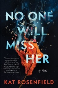 Kat Rosenfield - No One Will Miss Her - A Novel.
