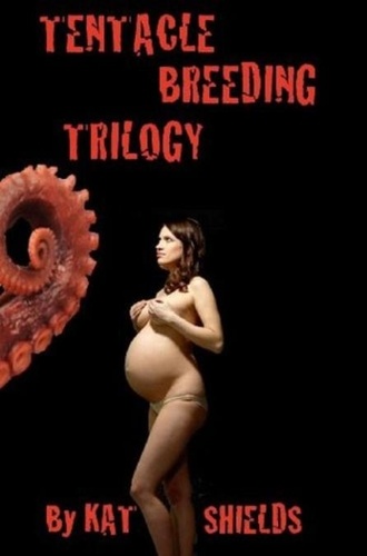  Kat Shields - Tentacle Breeding Trilogy.