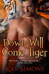  Kat Simons - Down Will Come Tiger - Tiger Shifters, #6.