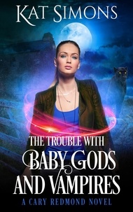  Kat Simons - The Trouble with Baby Gods and Vampires - Cary Redmond, #4.