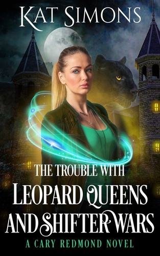  Kat Simons - The Trouble with Leopard Queens and Shifter Wars - Cary Redmond, #3.