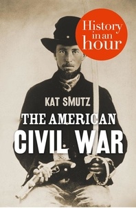 Kat Smutz - The American Civil War: History in an Hour.