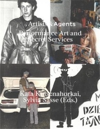 Kata Krasznahorkai - Artists & agents: performance art, happenings, action art and the intelligences services.