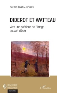 Katalin Bartha-Kovacs - Diderot et Watteau - Vers une poétique de l'image au XVIIIe siècle.