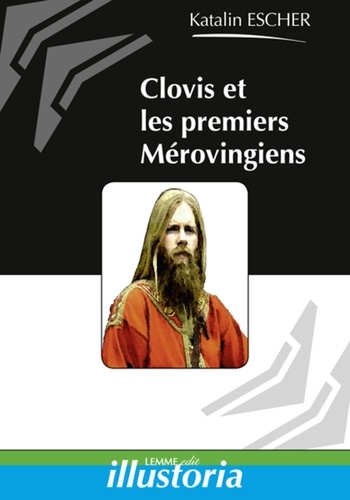 Katalin Escher - Clovis et les premiers Mérovingiens.