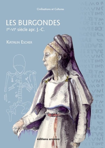 Les Burgondes. Ier-VIe siècle apr. J.-C.  édition revue et augmentée