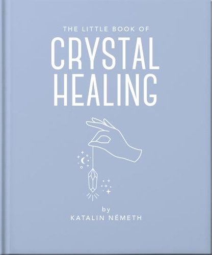 Katalin Patniak - The Little Book of Crystal Healing.