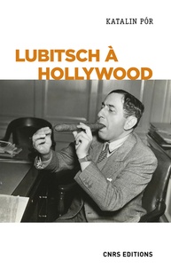 Katalin Por - Lubitsch à Hollywood - L'exercice du pouvoir créatif dans les studios.