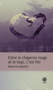 Katarina Mazetti - Entre le chaperon rouge et le loup, c'est fini.