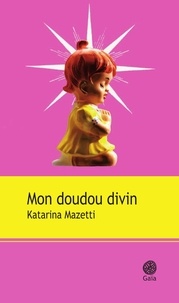 Katarina Mazetti - Mon doudou divin.