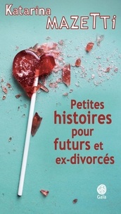 Katarina Mazetti - Petites histoires pour futurs et ex-divorcés.