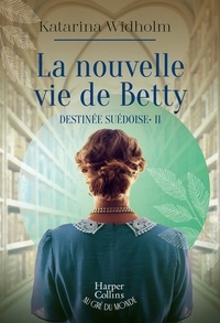 Katarina Widholm - Destinée suédoise Tome 2 : La nouvelle vie de Betty.