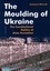 The Moulding of Ukraine. The Constitutional Politics of State Formation