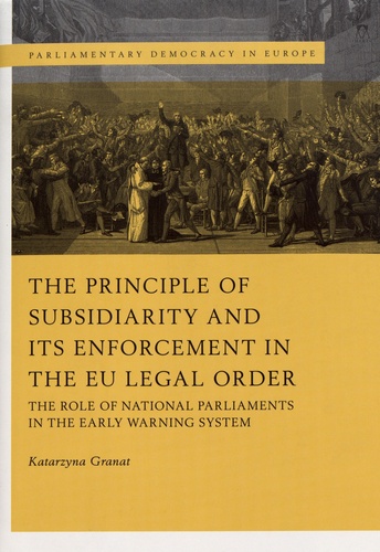 The Principle of Subsidiarity and its Enforcement in the EU Legal Order. The Role of National Parliaments in the Early Warning System
