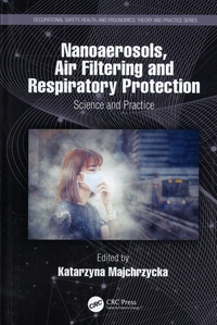 Katarzyna Majchrzycka - Nanoaerosols, Air Filtering and Respiratory Protection - Science and Practice.
