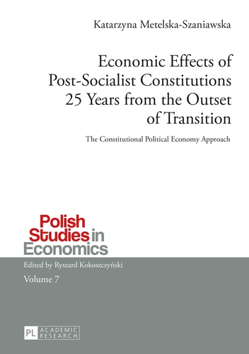 Katarzyna Metelska-szaniawska - Economic Effects of Post-Socialist Constitutions 25 Years from the Outset of Transition - The Constitutional Political Economy Approach.