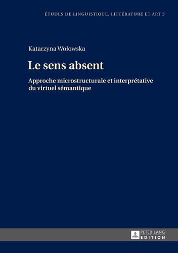 Katarzyna Wolowska - Le sens absent - Approche microstructurale et interprétative du virtuel sémantique.