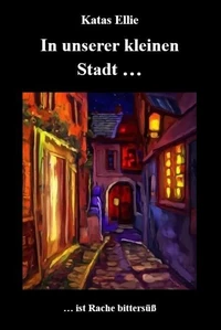 In unserer kleinen Stadt... ist Rache bittersüß