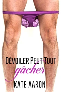 Dévoiler Peut Tout Gâcher