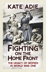 Kate Adie - Fighting on the Home Front - The Legacy of Women in World War One.