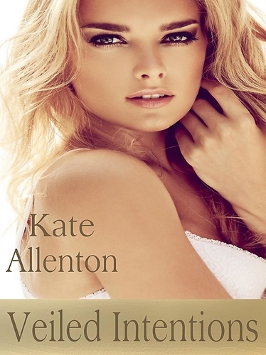  Kate Allenton - Veiled Intentions - Sophie Masterson/ Dixon Security Series, #3.