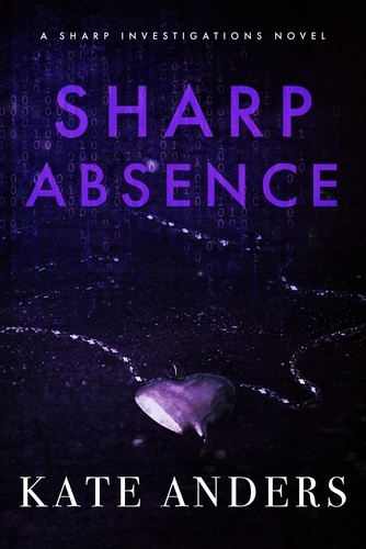  Kate Anders - Sharp Absence - Sharp Investigations, #1.