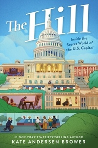 Kate Andersen Brower - The Hill: Inside the Secret World of the U.S. Capitol.