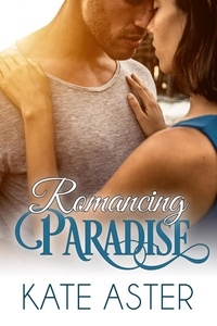  Kate Aster - Romancing Paradise - Brothers in Arms, #8.
