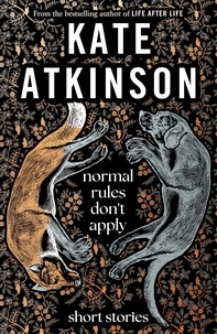 Kate Atkinson - Normal Rules Don't Apply - A dazzling collection of short stories from the bestselling author of Life After Life.