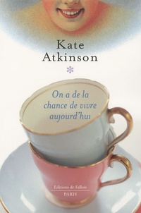 Kate Atkinson - On a de la chance de vivre aujourd'hui.