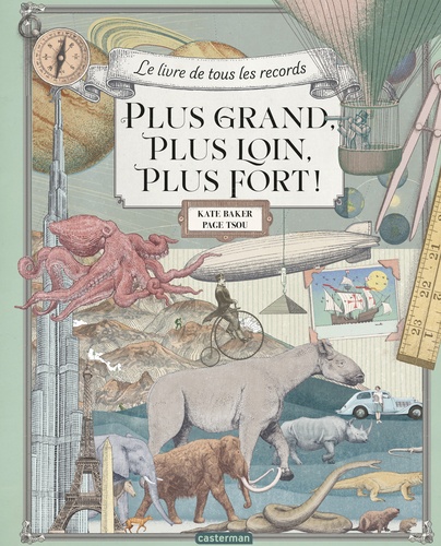 Kate Baker et Page Tsou - Plus grand, plus loin, plus fort ! - Le livre de tous les records.