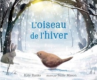 Kate Banks et Suzie Mason - L'Oiseau de l'hiver.