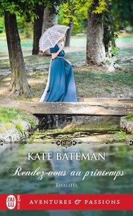 Kate Bateman - Rivalités Tome 1 : Rendez-vous au printemps.