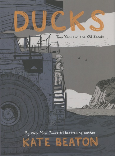 Kate Beaton - Ducks - Two Years in the Oil Sands.