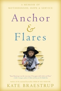 Kate Braestrup - Anchor and Flares - A Memoir of Motherhood, Hope, and Service.