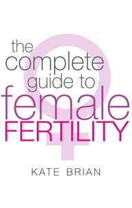 Kate Brian - The Complete Guide To Female Fertility.