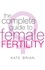 The Complete Guide To Female Fertility