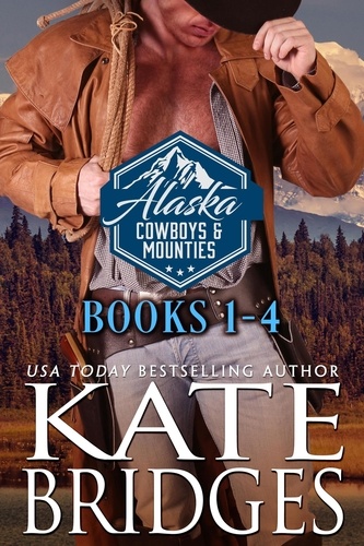 Kate Bridges - Alaska Cowboys and Mounties Books 1-4 - Alaska Cowboys and Mounties Box Set, #1.