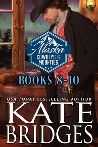  Kate Bridges - Alaska Cowboys and Mounties Books 8-10 - Alaska Cowboys and Mounties Box Set, #3.