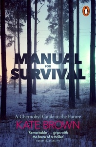 Kate Brown - Manual for Survival - A Chernobyl Guide to the Future.