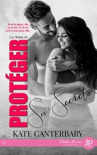 Kate Canterbary - Les Walsh Tome 6 : Protéger ses secrets.