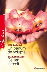 Kate Carlisle et Charlene Sands - Un parfum de volupté - Ce lien interdit.