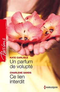 Kate Carlisle et Charlene Sands - Un parfum de volupté ; Ce lien interdit.