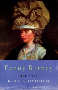 Kate Chisholm - Fanny Burney : Her Life 1752-1840.