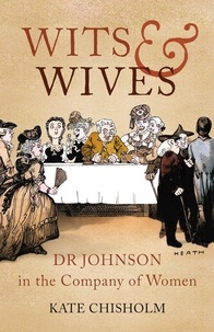 Kate Chisholm - Wits and Wives - Dr Johnson in the Company of Women.
