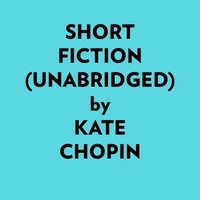  Kate Chopin et  AI Marcus - Short Fiction (Unabridged).