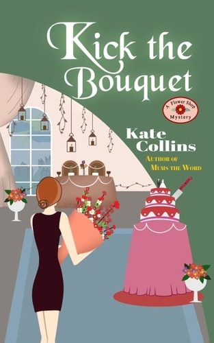  Kate Collins - Kick the Bouquet.