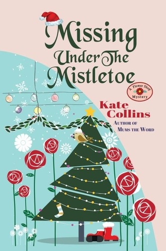  Kate Collins - Missing Under The Mistletoe: A Flower Shop Mystery Christmas Novella.