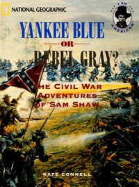 Kate Connell - Yankee Blue or Rebel Gray ? - The Civil War Adventures of Sam Shaw.