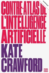 Kate Crawford - Contre-atlas de l'intelligence artificielle - Les coûts politiques, sociaux et environnementaux de l'IA.